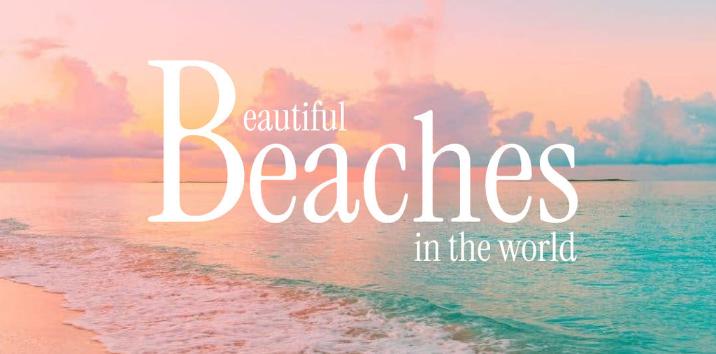 The World’s Most Insanely Gorgeous Beaches