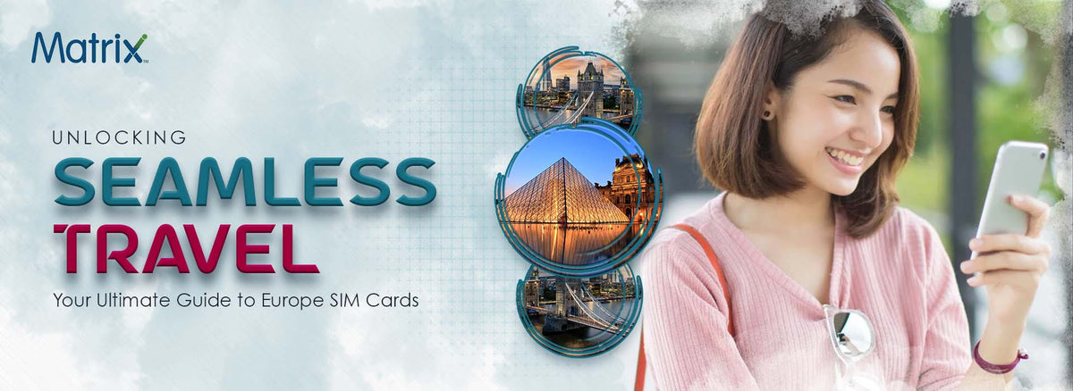 Unlocking Seamless Travel: Your Ultimate Guide to Europe SIM Cards – Matrix